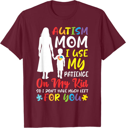 Autism Mom I Use My Patience On My Kid Not for You Mother T-Shirt - T-Shirt | Maroon