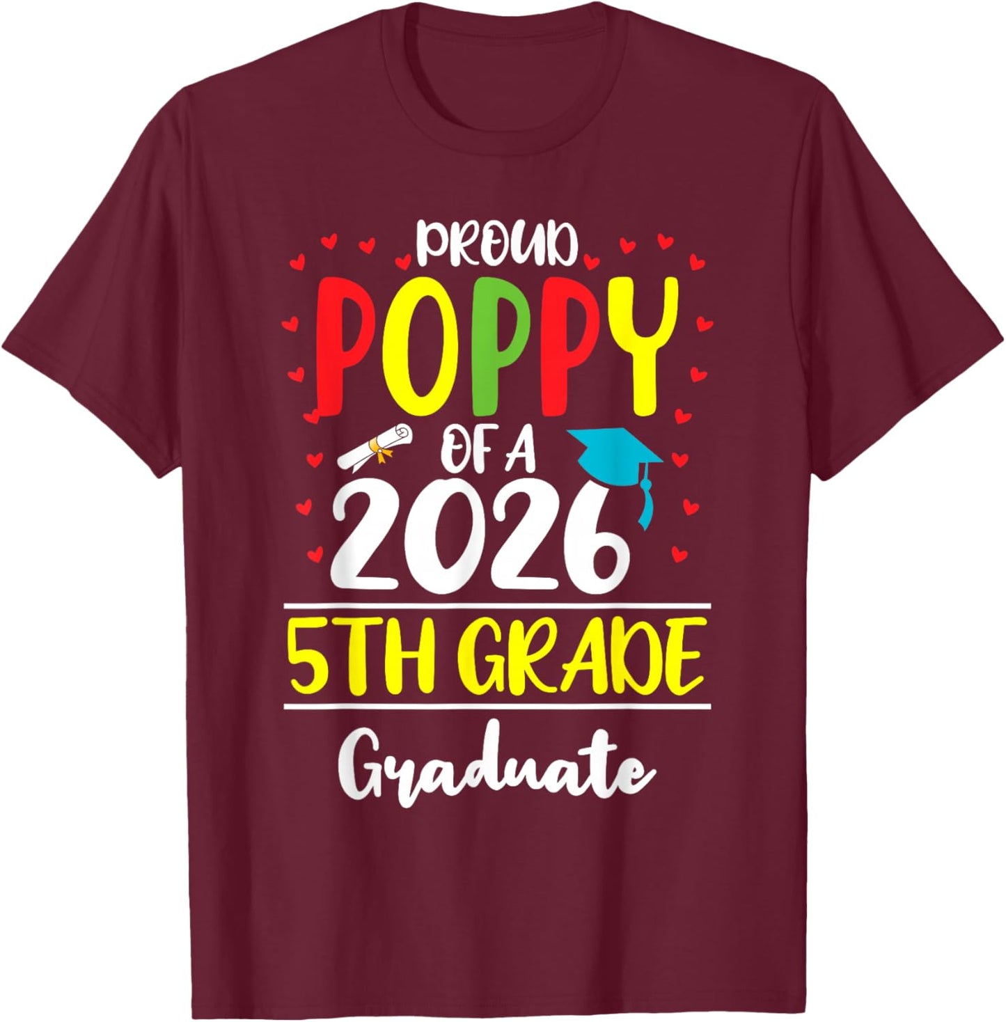 Funny Proud Poppy of a Class of 2026 5th Grade Graduate T-Shirt - T-Shirt | Maroon