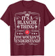 Blanche Name Its A Blanche Thing You Wouldn't Understand T-Shirt - T-Shirt | Maroon