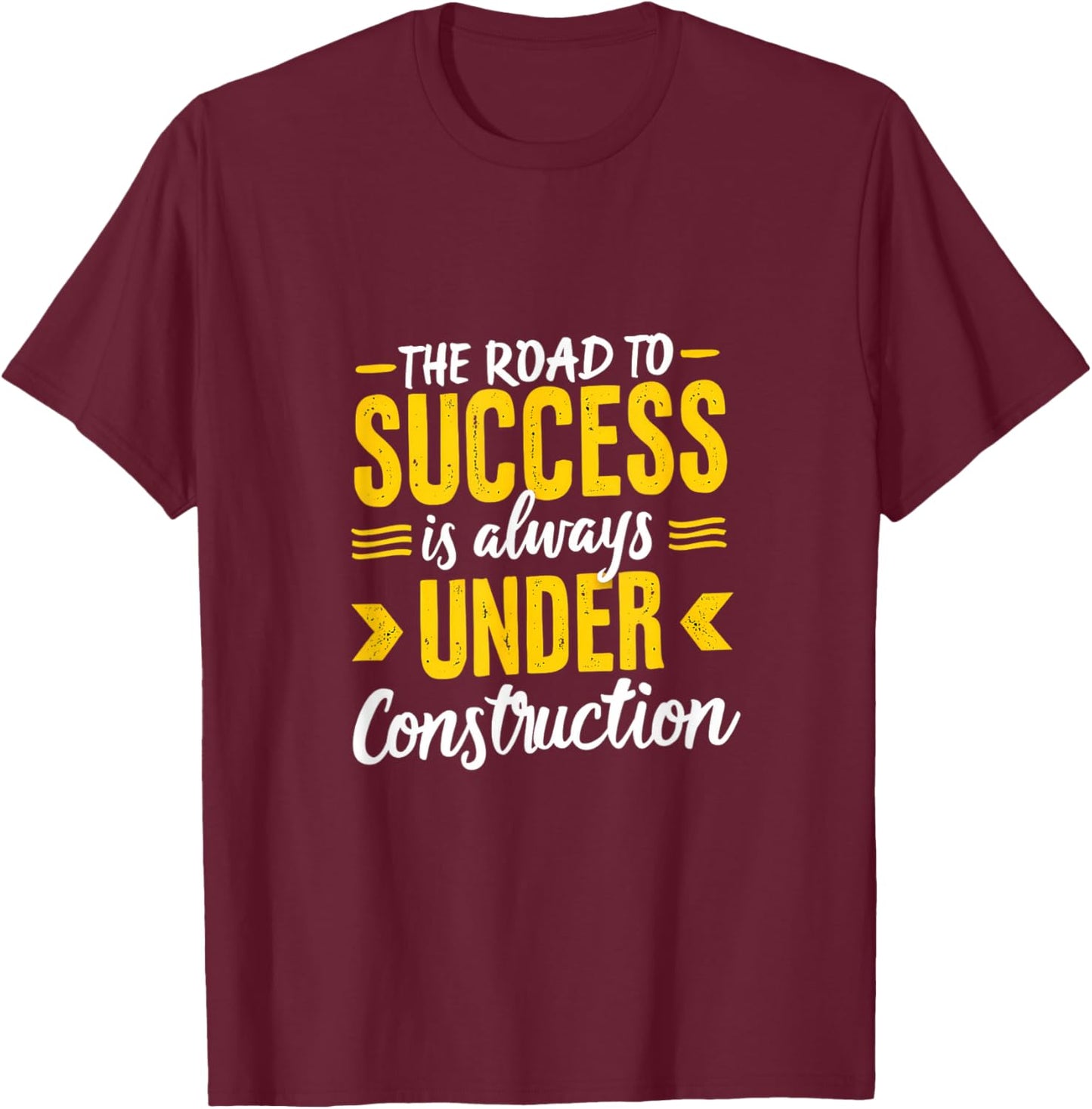 The Road To Success Is Always Under Construction T-Shirt - T-Shirt | Maroon