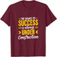 The Road To Success Is Always Under Construction T-Shirt - T-Shirt | Maroon
