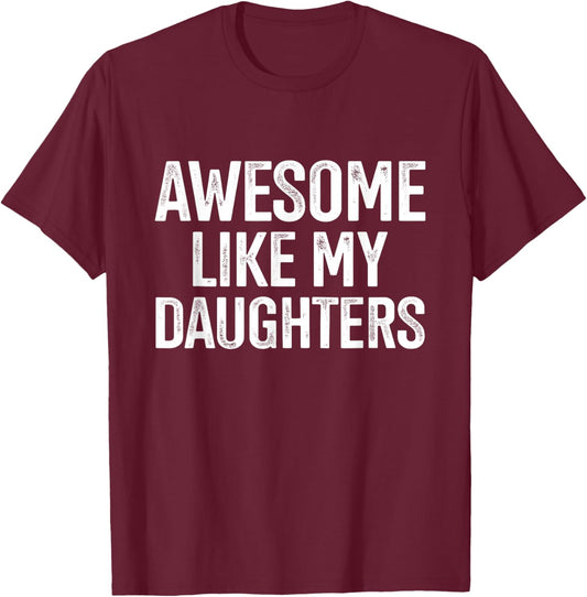 Awesome like my daughters for fathers day birthday christmas T-Shirt - T-Shirt | Maroon