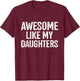 Awesome like my daughters for fathers day birthday christmas T-Shirt - T-Shirt | Maroon
