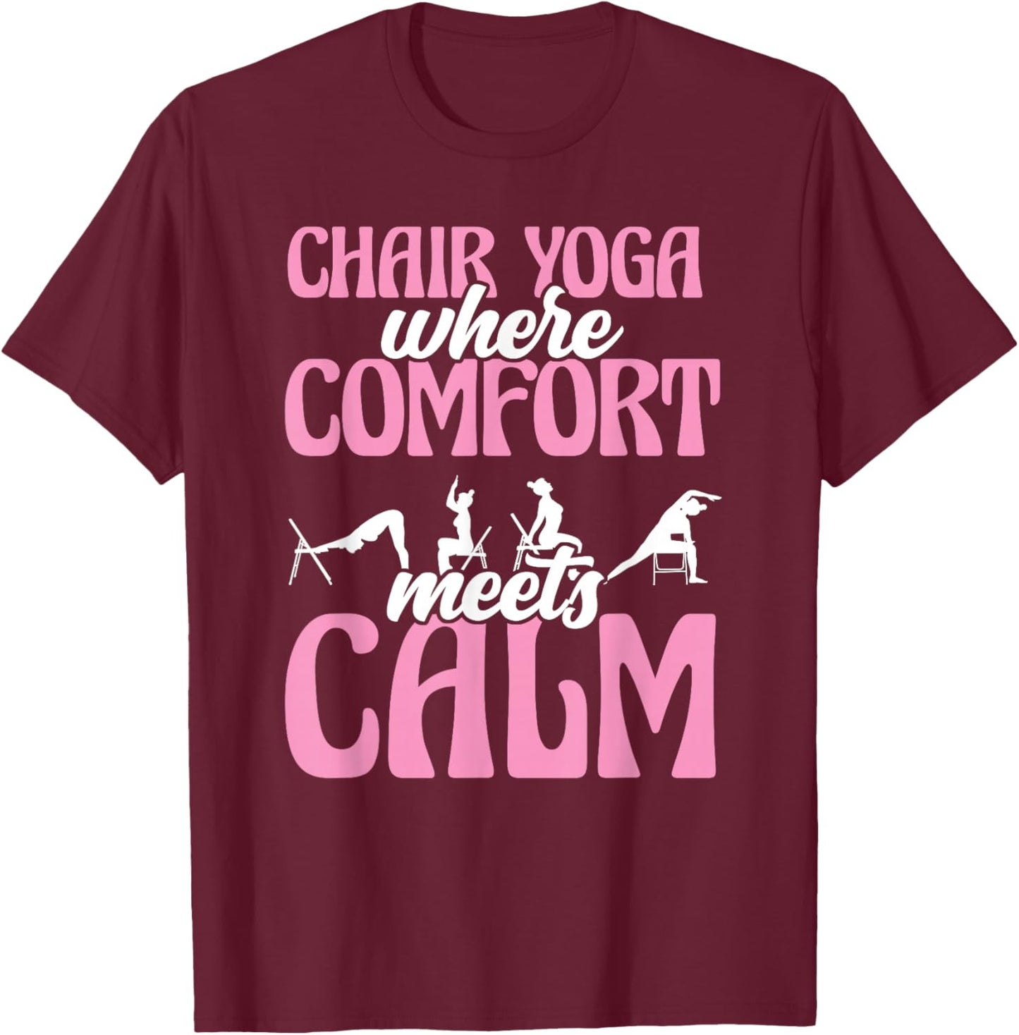 Chair Yoga Where Comfort Meets Calm T-Shirt - T-Shirt | Maroon