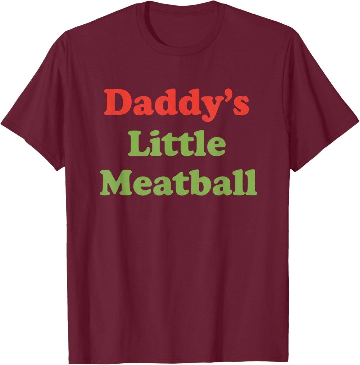 Daddy's Little Meatball Funny Dad Saying Father's Day T-Shirt - T-Shirt | Maroon