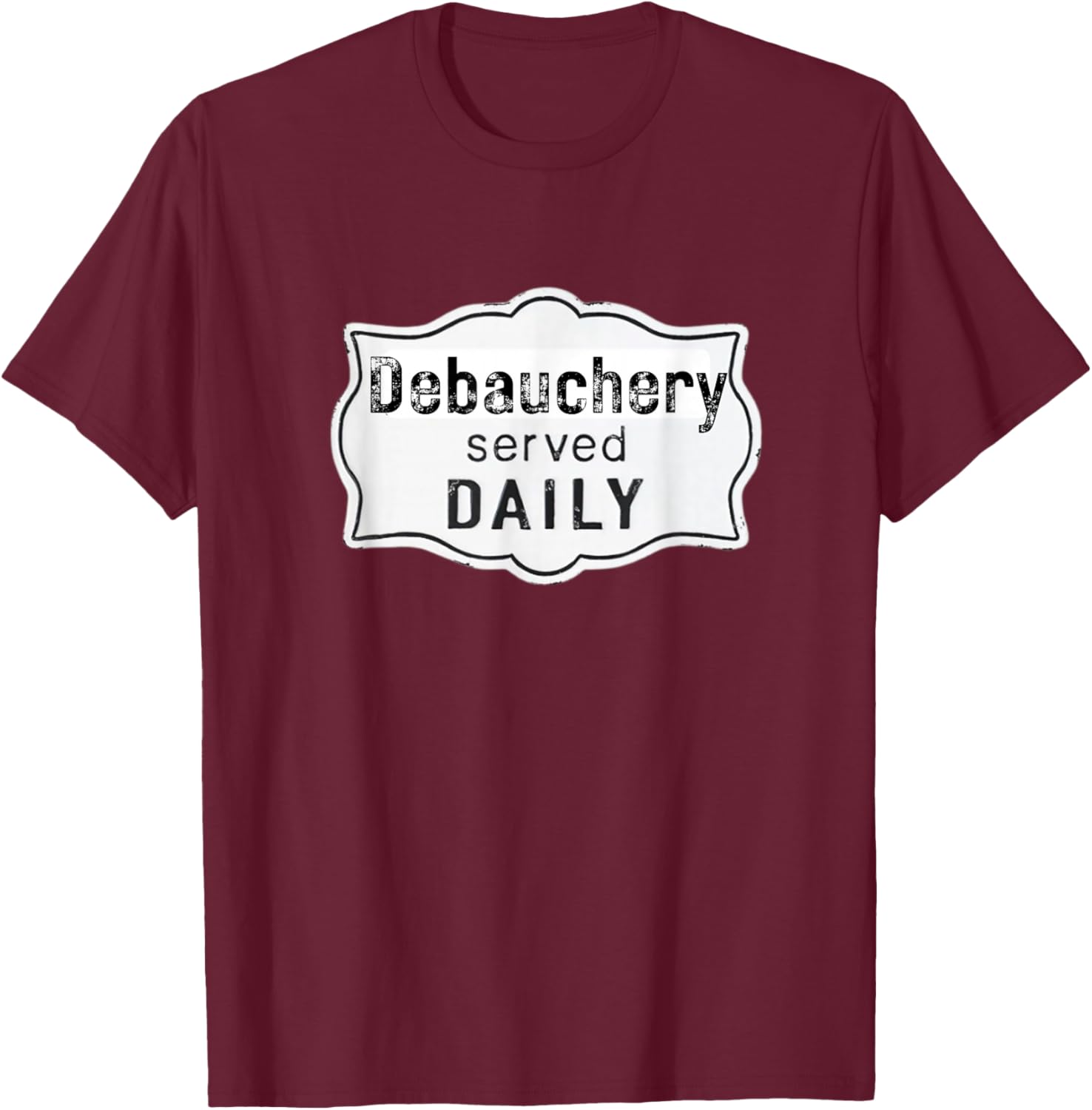 Fun Graphic-Debauchery Served Daily T-Shirt - T-Shirt | Maroon