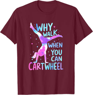 Gymnast Why Walk When You Can Cartwheel Gymnastics T-Shirt - T-Shirt | Maroon