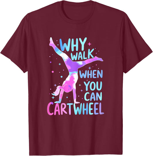 Gymnast Why Walk When You Can Cartwheel Gymnastics T-Shirt - T-Shirt | Maroon
