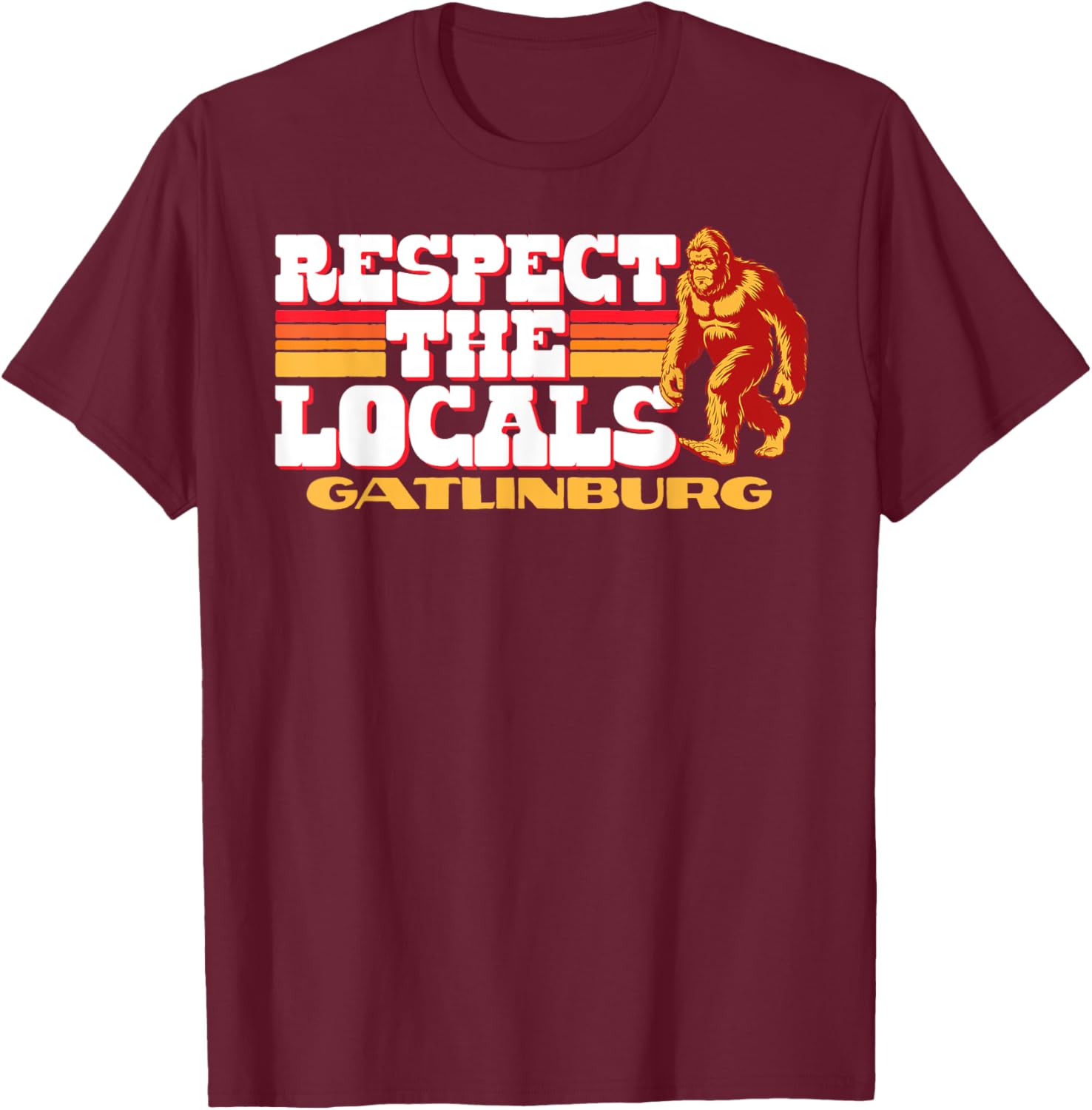 Gatlinburg Bigfoot Respect the Locals Sasquatch Native T-Shirt - T-Shirt | Maroon
