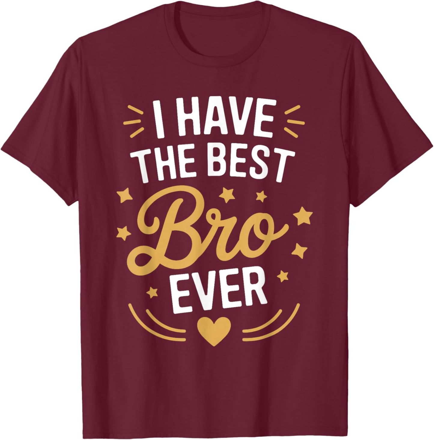 I Have The Best BRO Ever Funny Family for BROS T-Shirt - T-Shirt | Maroon