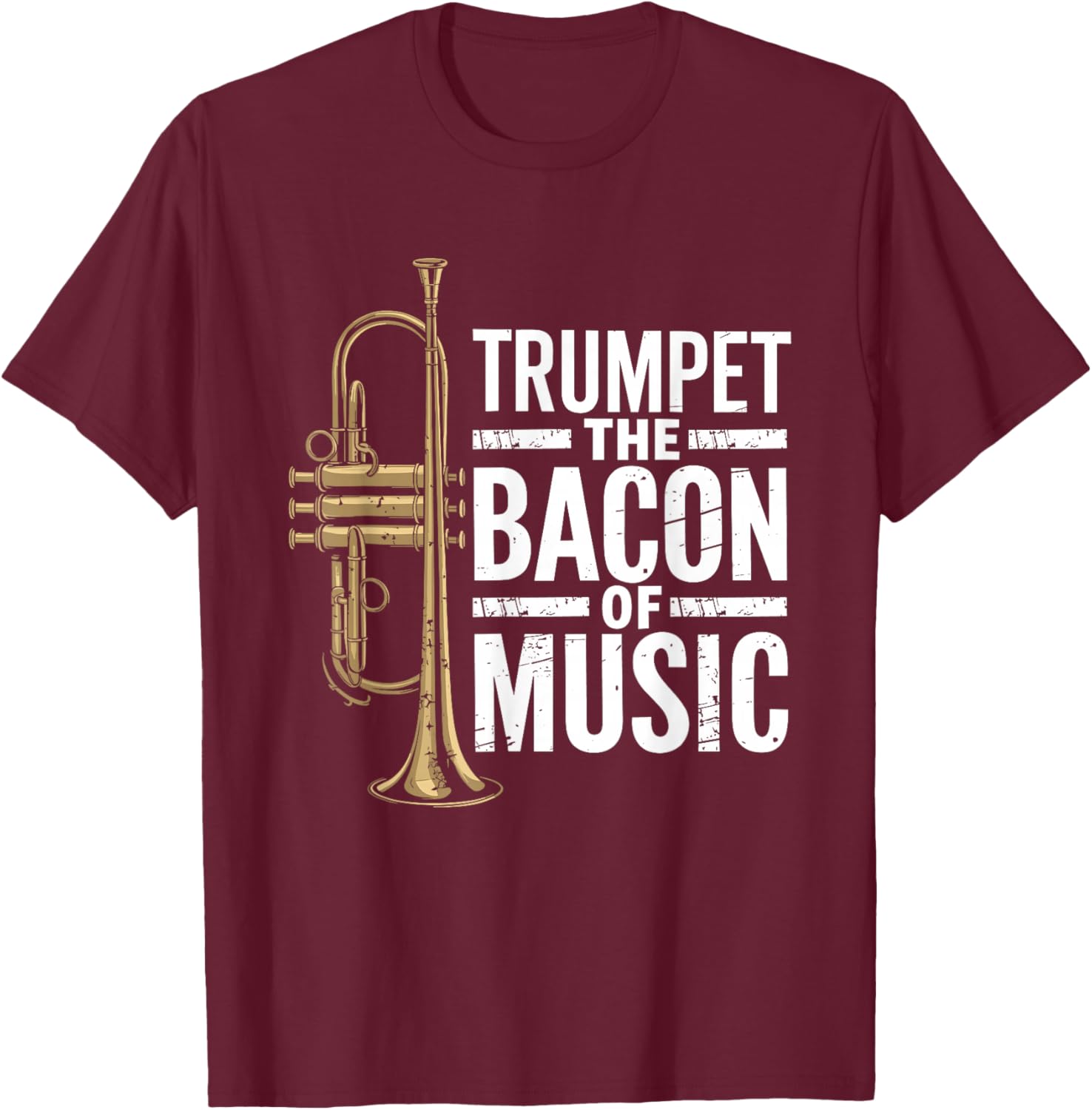 Trumpet the bacon of music, Jazz Trumpeter Trumpet Player T-Shirt - T-Shirt | Maroon