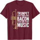 Trumpet the bacon of music, Jazz Trumpeter Trumpet Player T-Shirt - T-Shirt | Maroon
