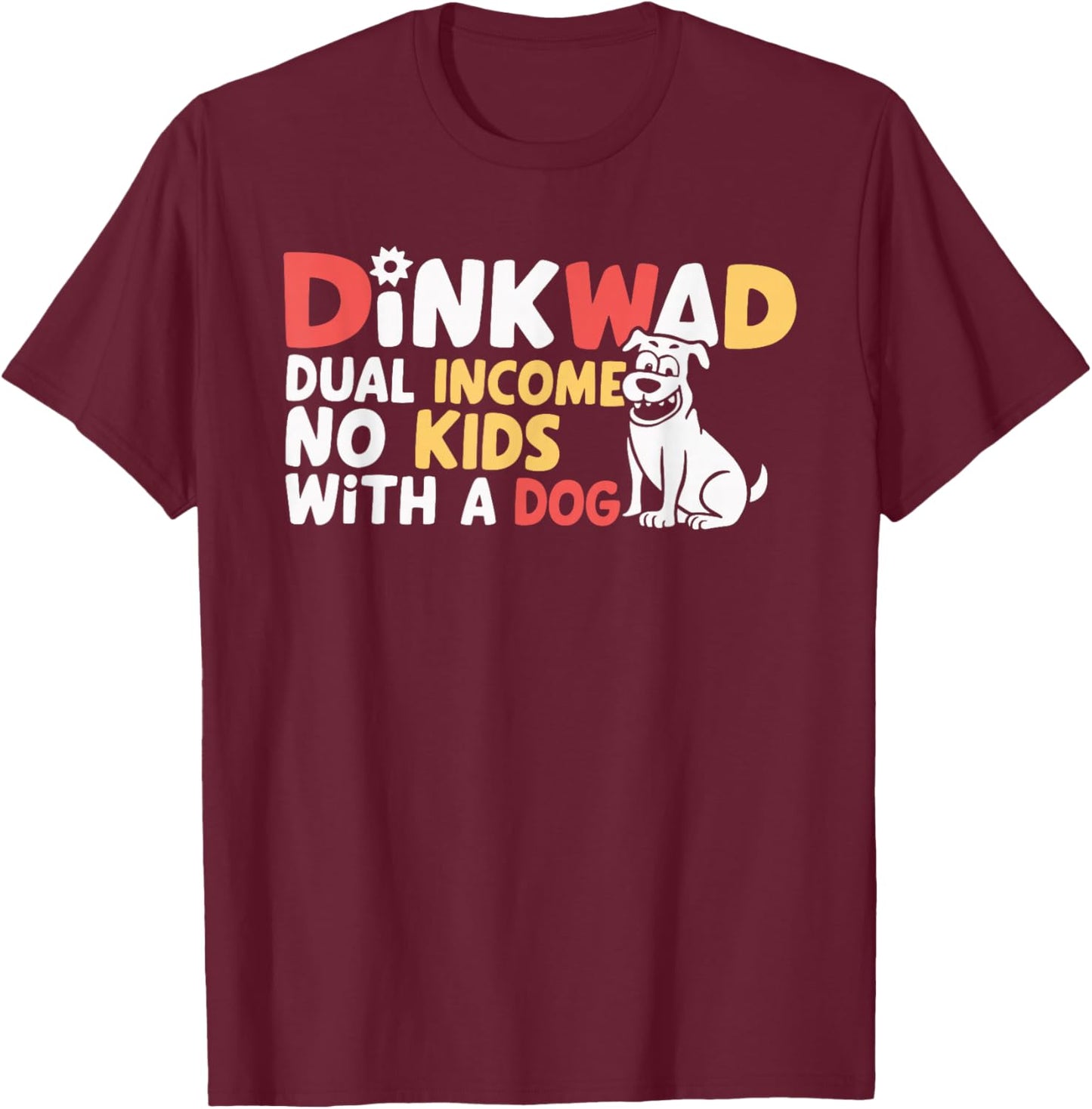 DINKWAD Dual Income No Kids With A Dog T-Shirt - T-Shirt | Maroon