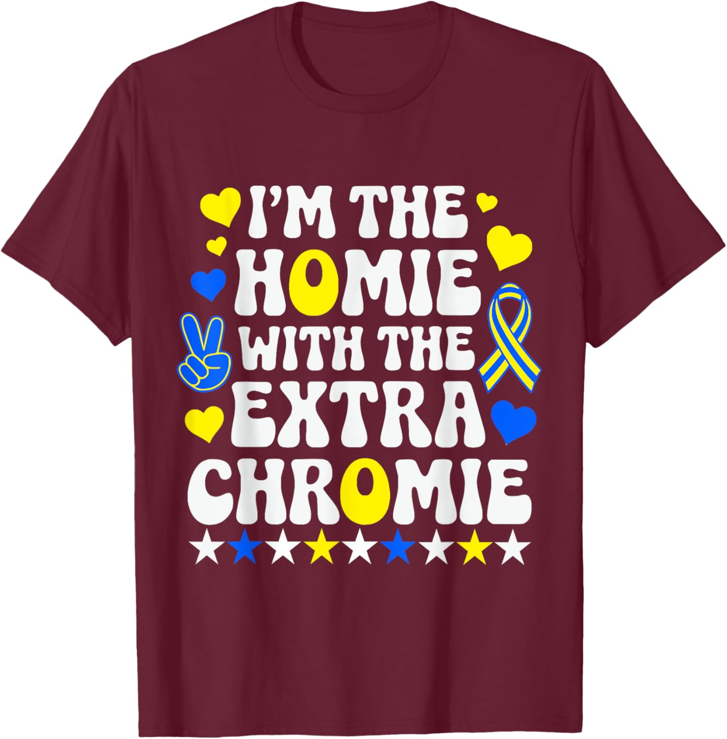 Funny I'm Homie With The Extra Chromie Down Syndrome Day T-Shirt - T-Shirt | Maroon