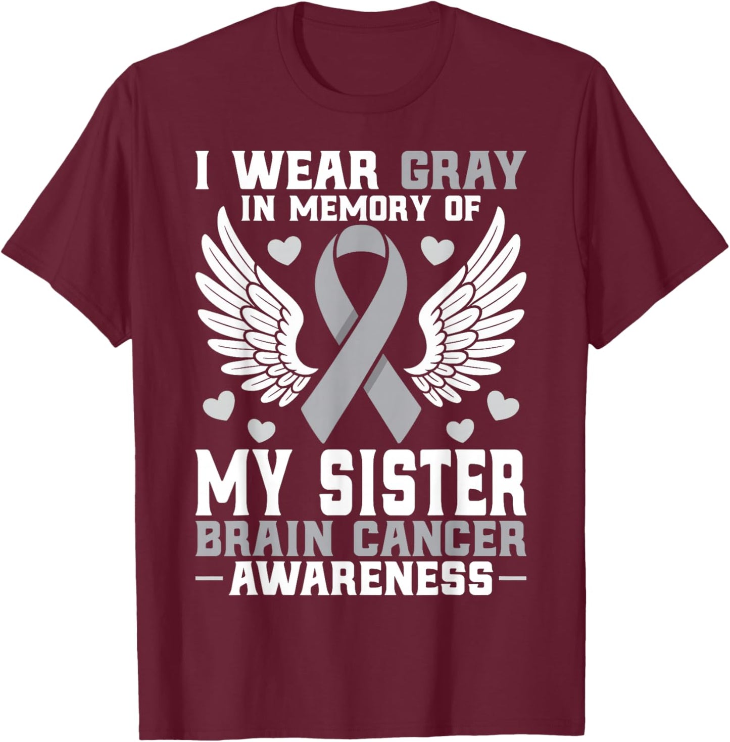 I Wear Gray in Memory of My Sister Brain Cancer Awareness T-Shirt - T-Shirt | Maroon