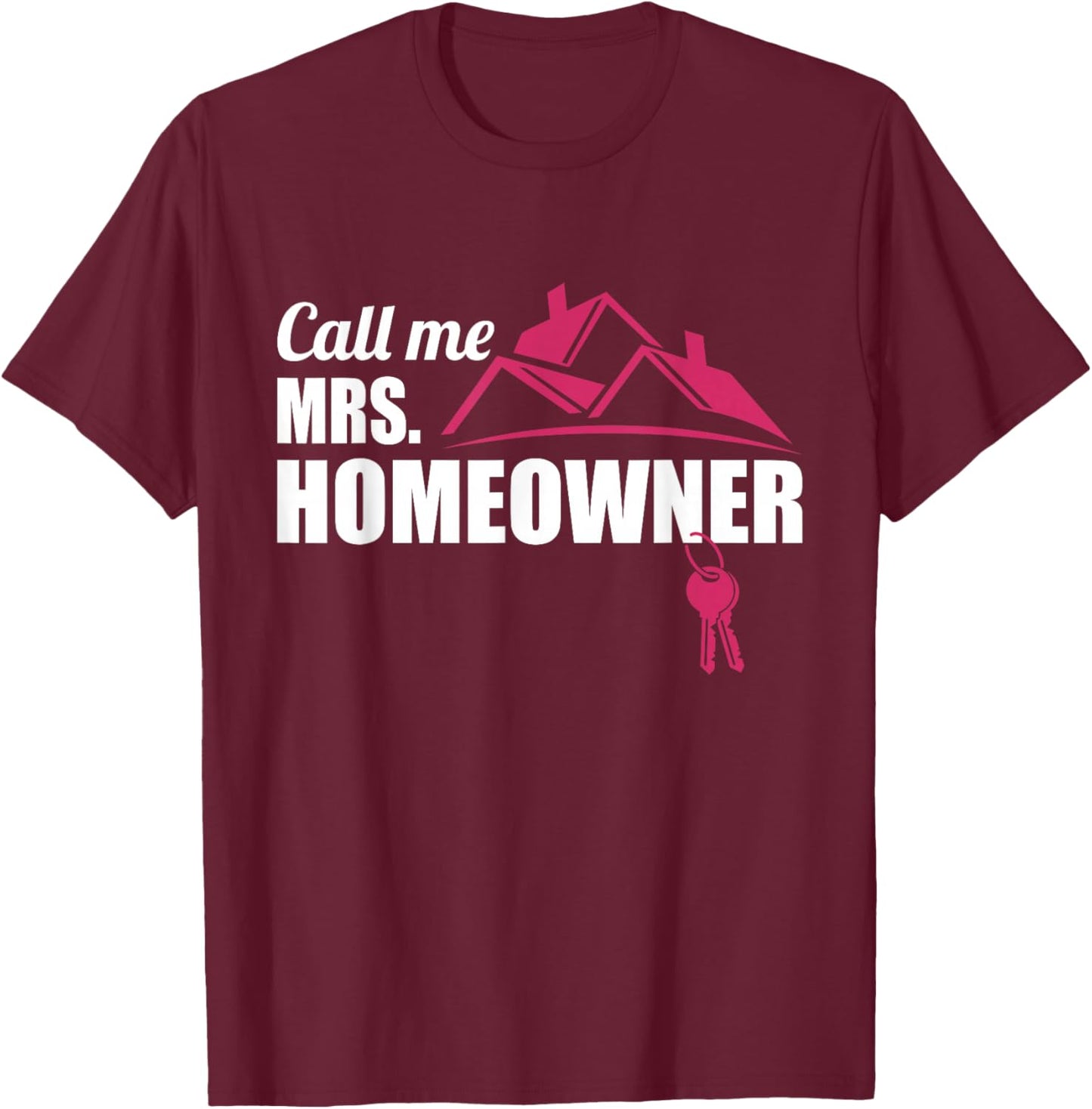 Call Me Mrs. Homeowner 2025, New House Housewarming Woman T-Shirt - T-Shirt | Maroon