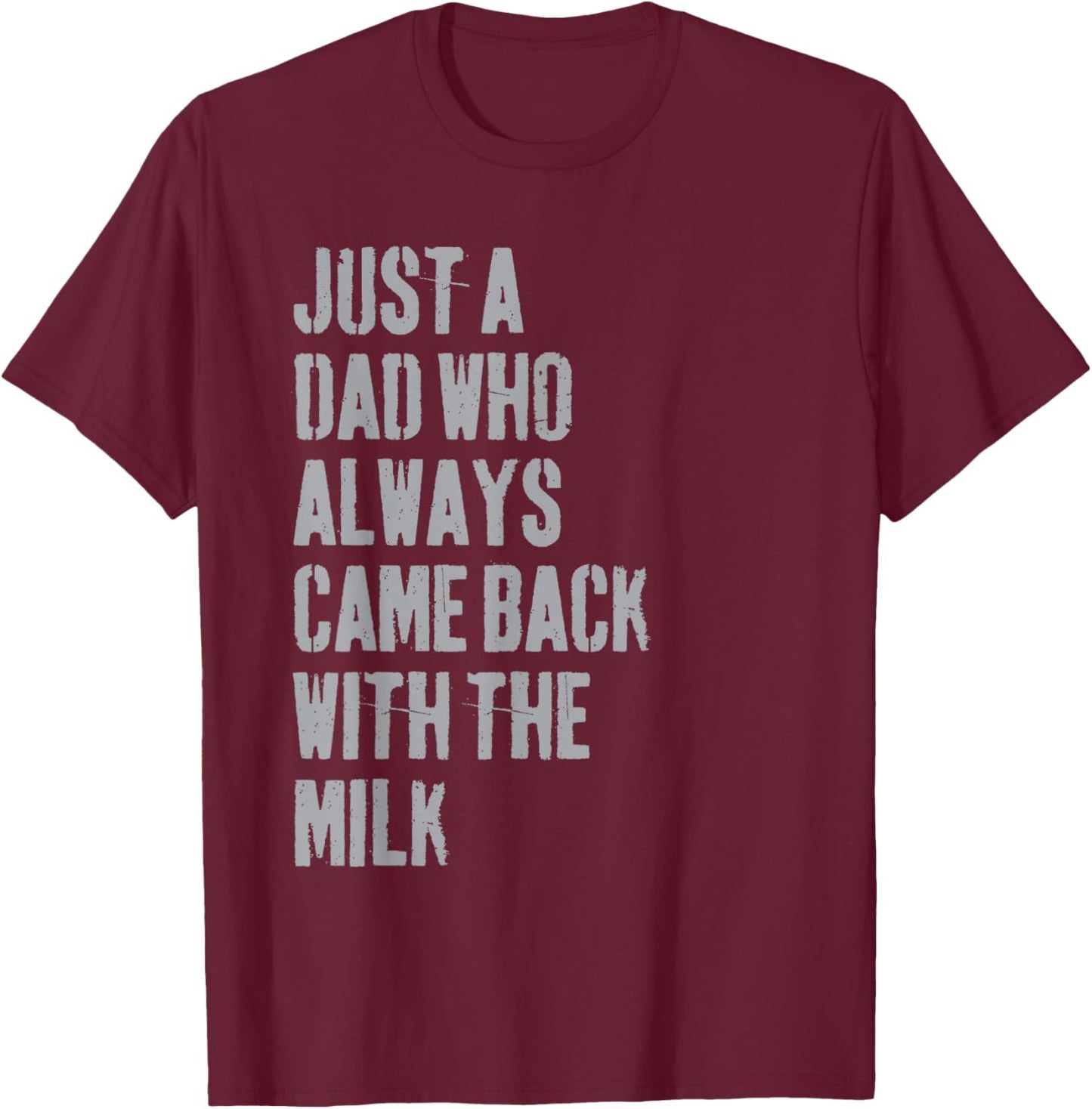 Just A Dad Who Always Came Back With The Milk Father's Day T-Shirt - T-Shirt | Maroon