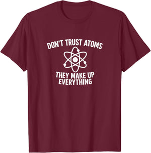 Don't Trust Atoms - They Make Up Everything T-Shirt - T-Shirt | Maroon