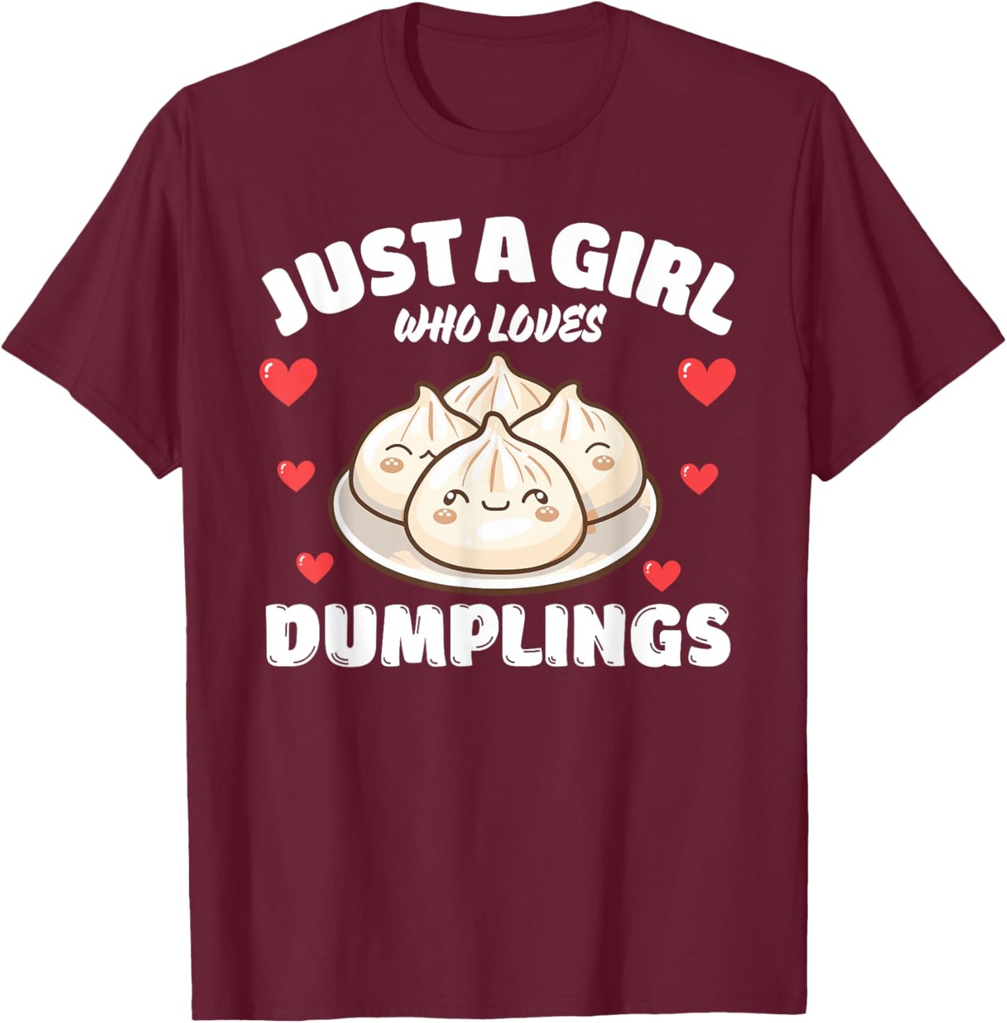 Just A Girl Who Loves Dumplings, Dumpling Lover T-Shirt - T-Shirt | Maroon
