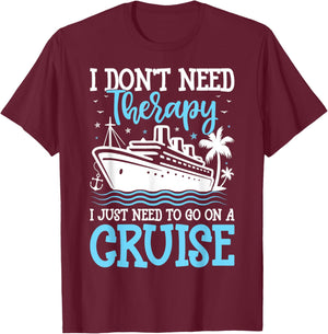 I Don't Need Therapy I Just Need to Go on a Cruise Cruising T-Shirt - T-Shirt | Maroon