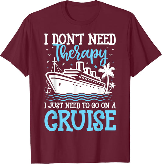 I Don't Need Therapy I Just Need to Go on a Cruise Cruising T-Shirt - T-Shirt | Maroon