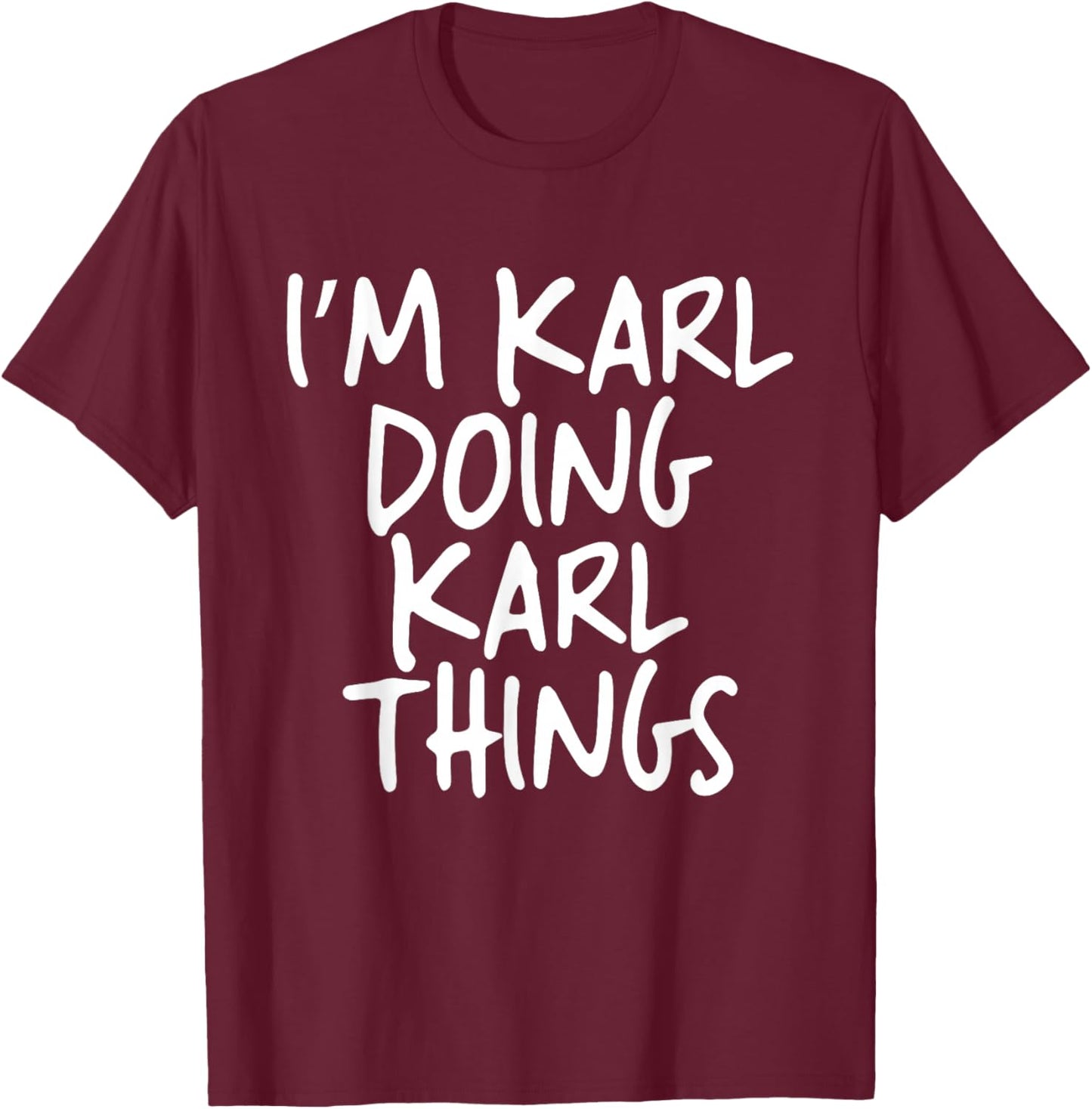 I'm Karl Doing Karl Things Personalized Funny First Name T-Shirt - T-Shirt | Maroon