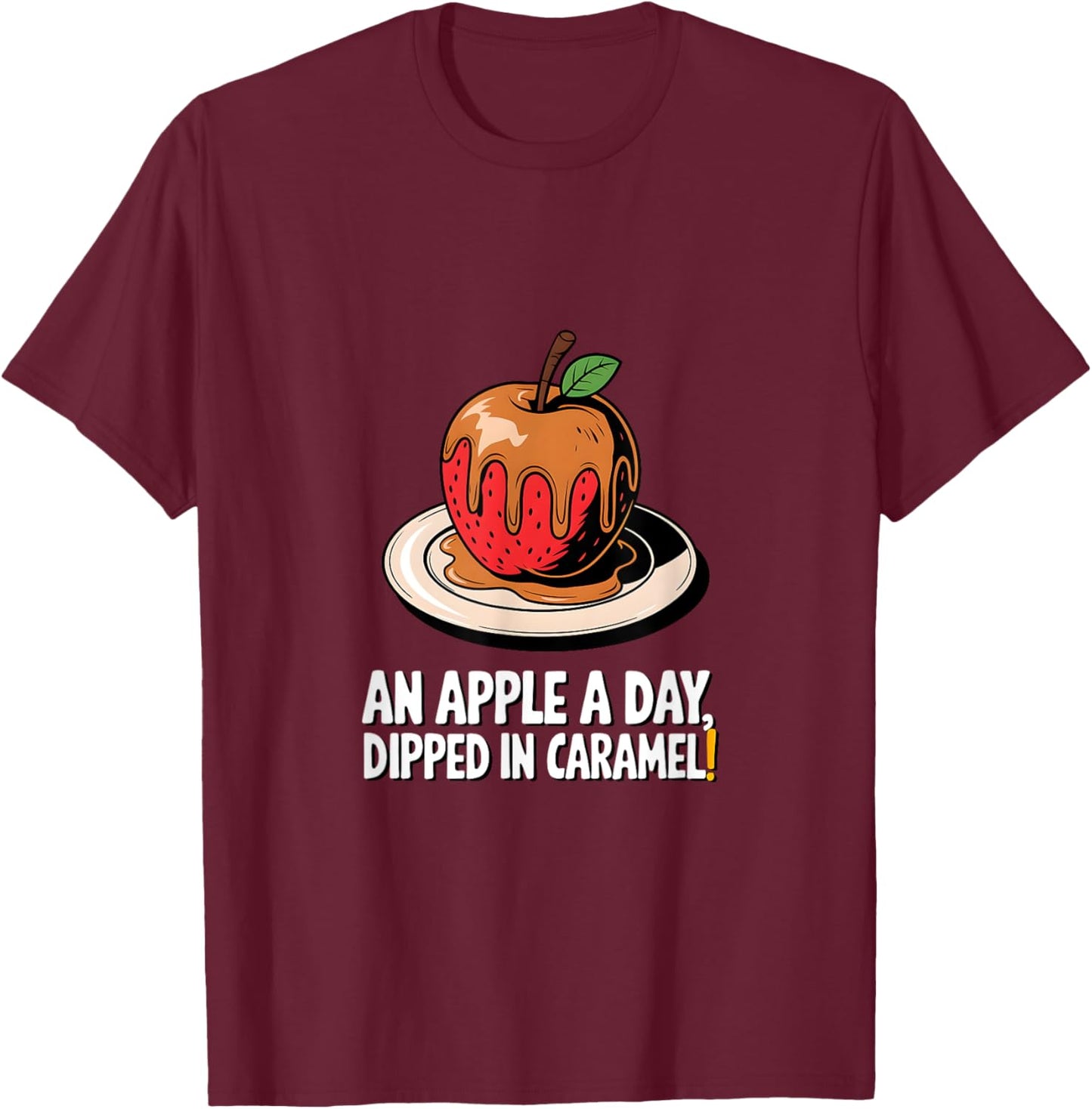 Caramel Apple - An Apple a Day Dipped in Caramel T-Shirt - T-Shirt | Maroon