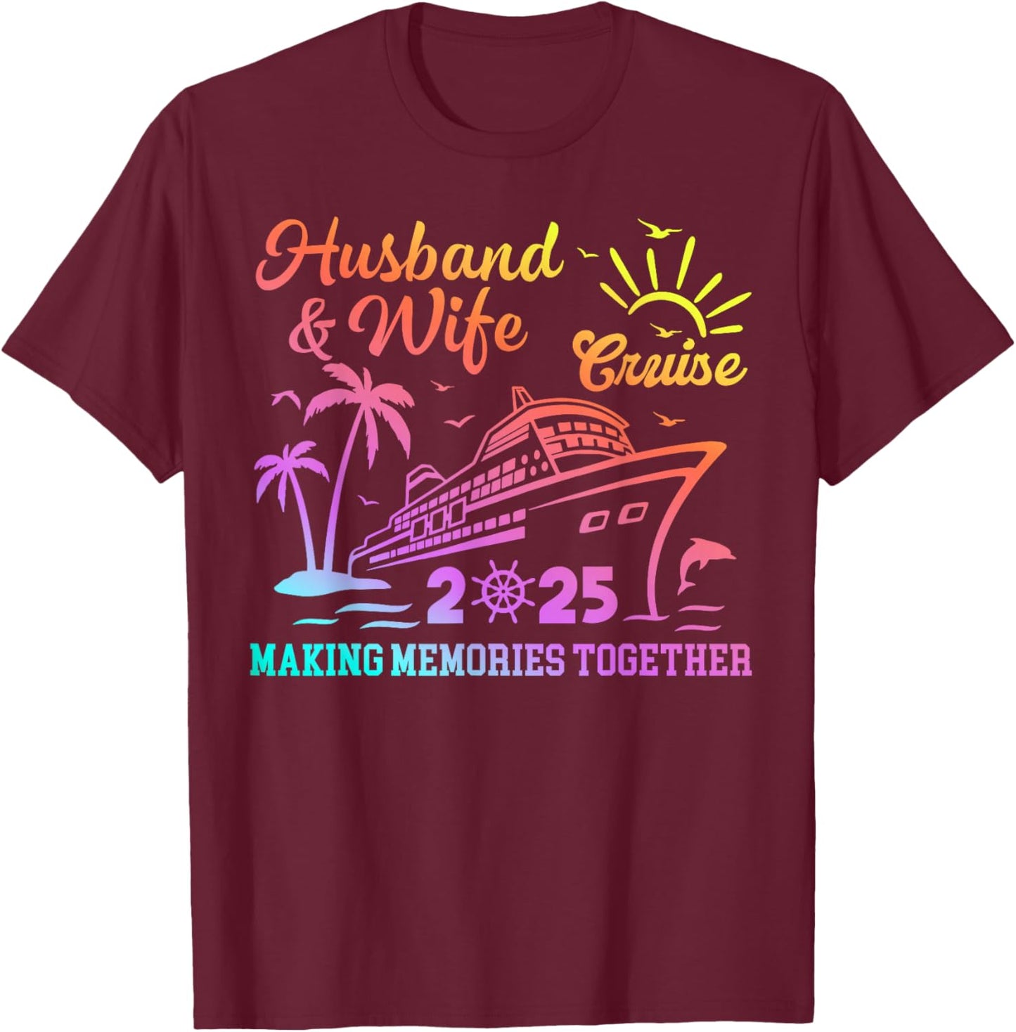 Funny Husband And Wife Cruise 2025 Making Memories Together T-Shirt - T-Shirt | Maroon