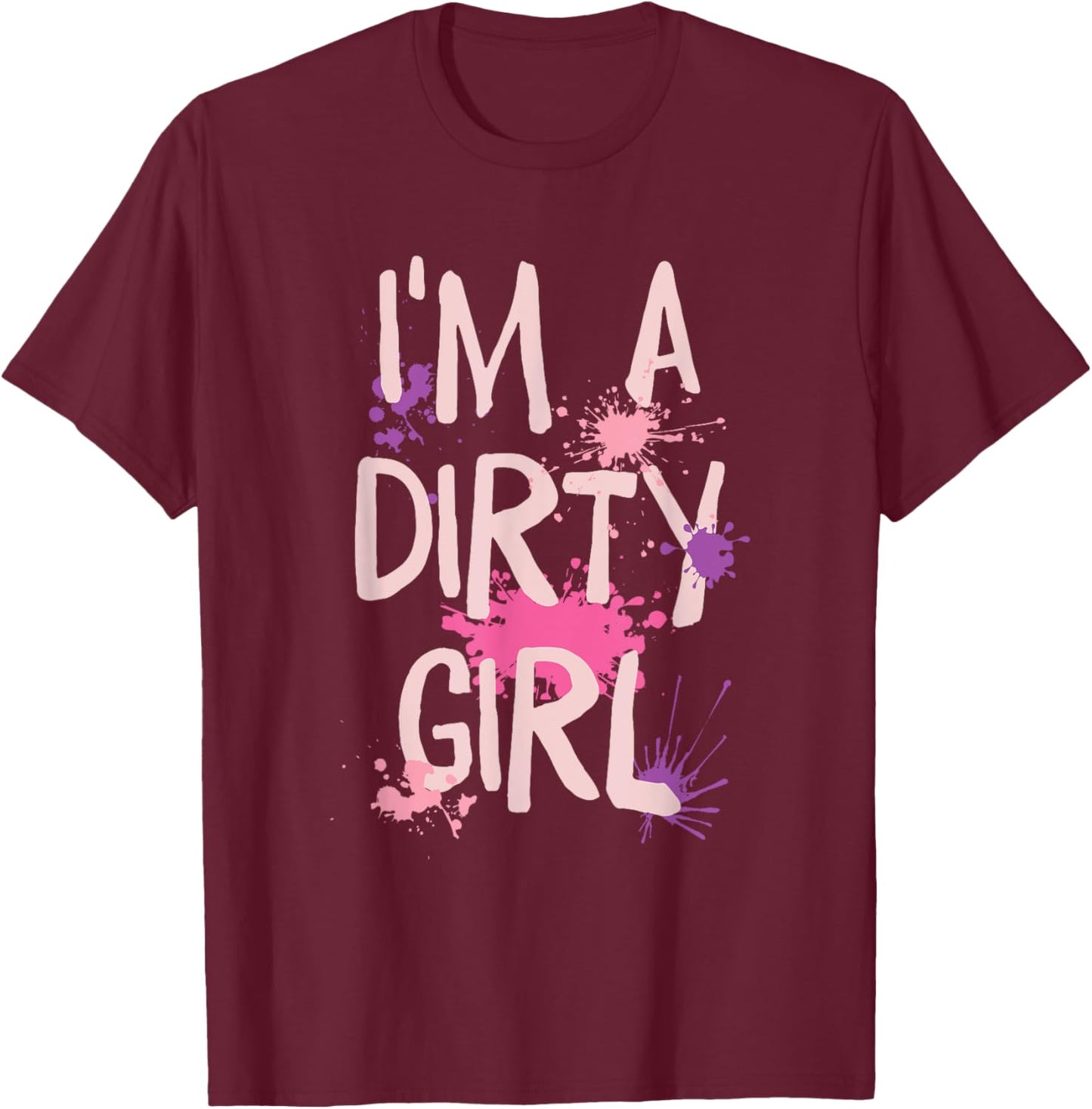 Mud Running Girl I'm a Dirty Girl T-Shirt - T-Shirt | Maroon