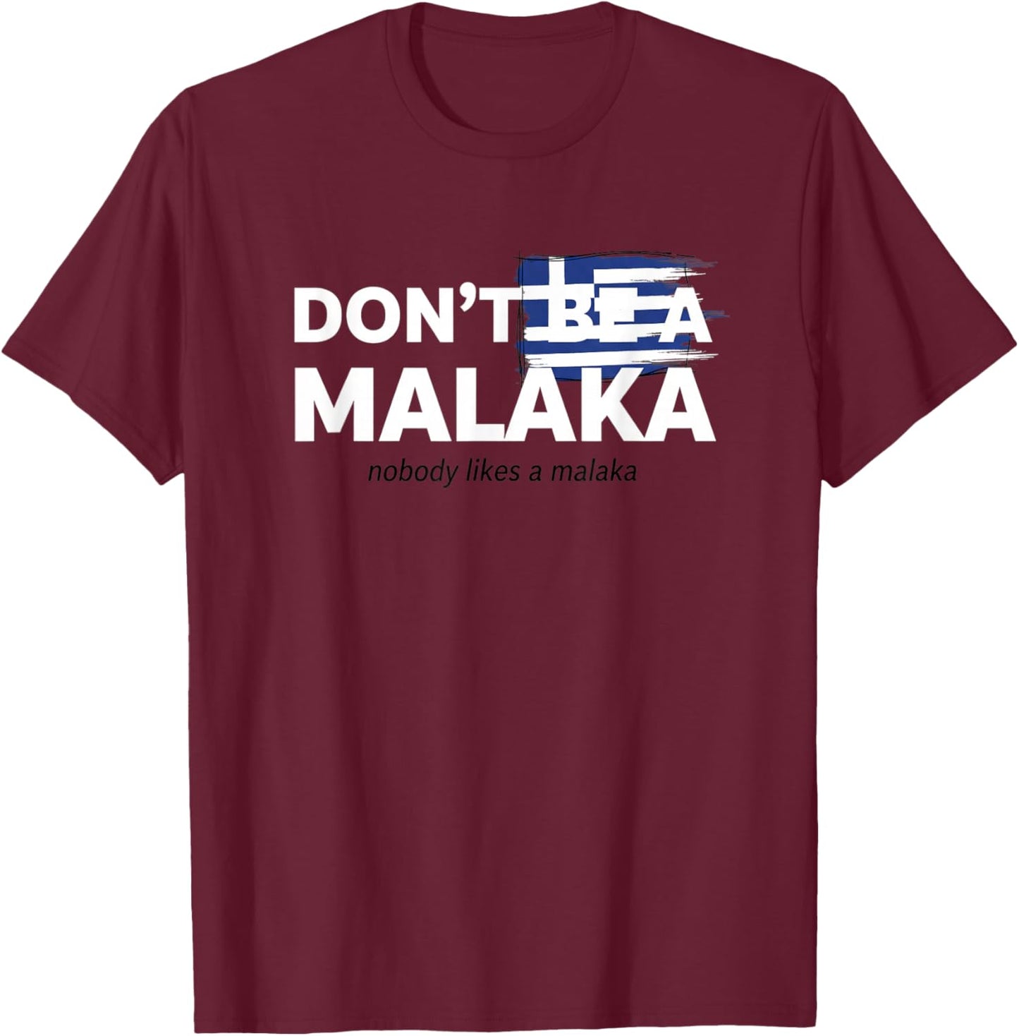 Don't Be A Malaka Greek Flag Funny Greek Saying T-Shirt - T-Shirt | Maroon