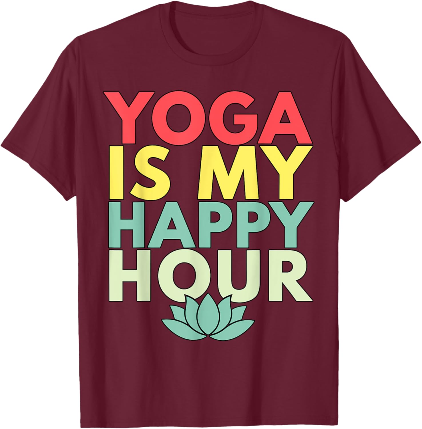Yoga is my Happy Hour T-Shirt - T-Shirt | Maroon