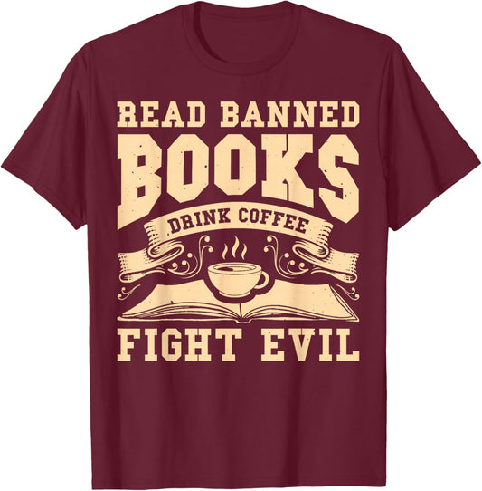 Read Banned Books Drink Coffee Fight Evil T-Shirt - T-Shirt | Maroon