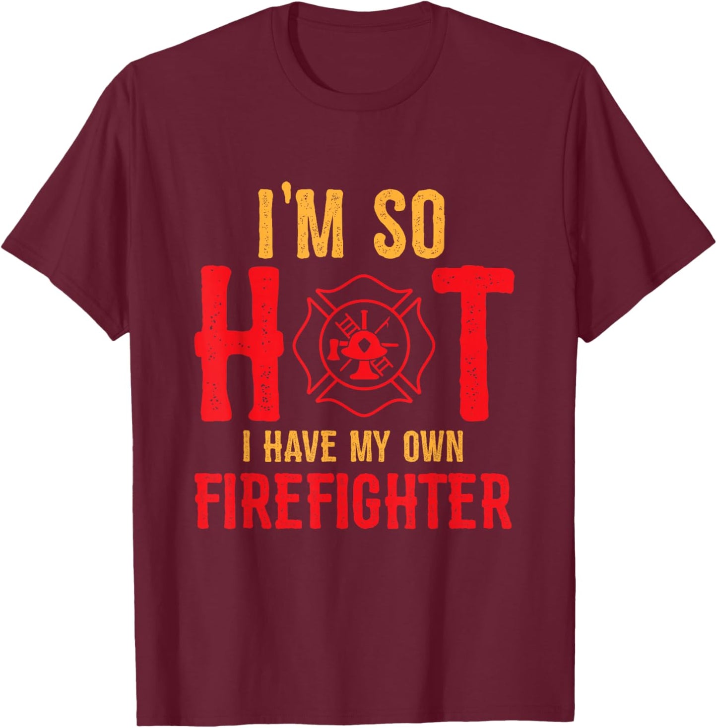 I'm So Hot I Have My Own Firefighter Wife Funny Firewoman T-Shirt - T-Shirt | Maroon