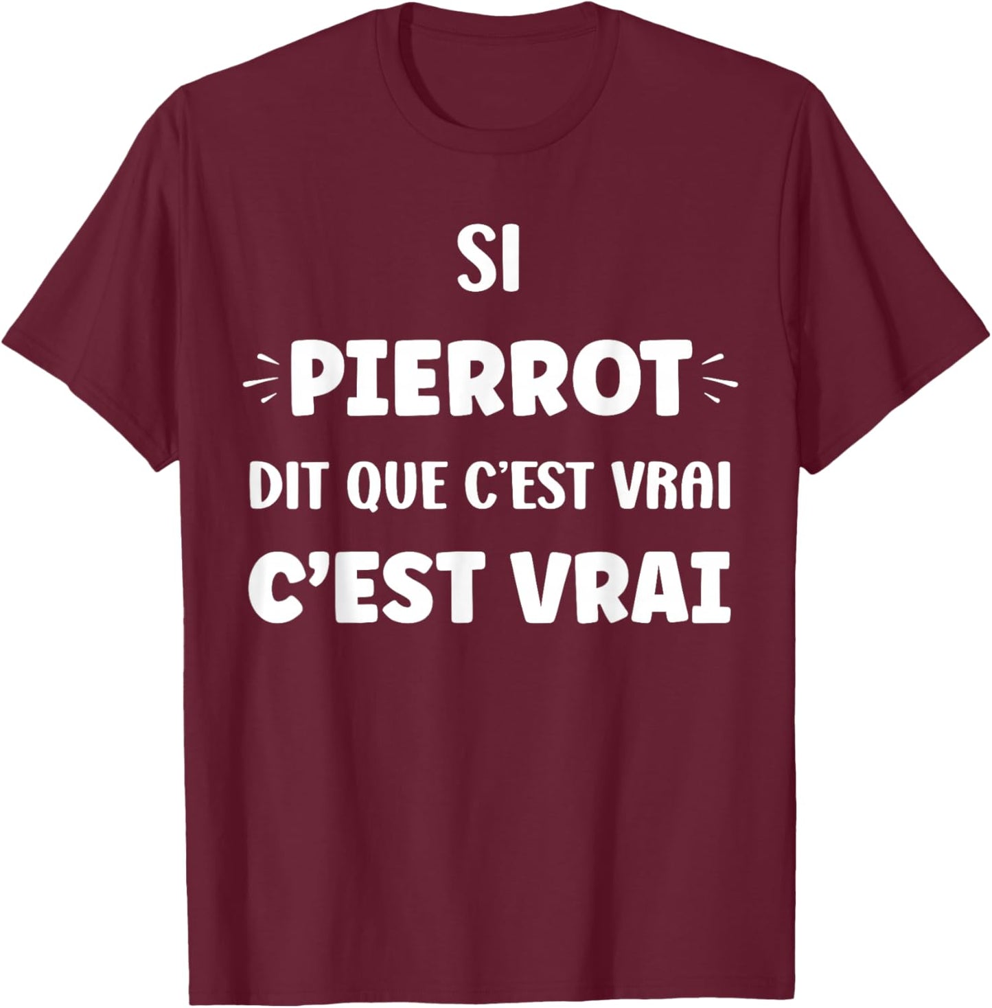 Si Pierrot di Que C'est Vrai Prénom Funny Pierrot T-Shirt - T-Shirt | Maroon