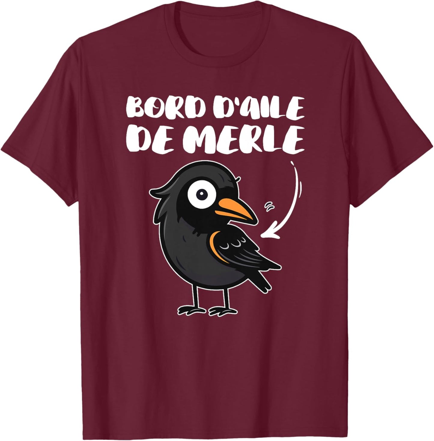 Bord D'Aile De Merle | Humour Oiseau Jeu de Mot Expression Haut de Gamme T-Shirt - T-Shirt | Maroon