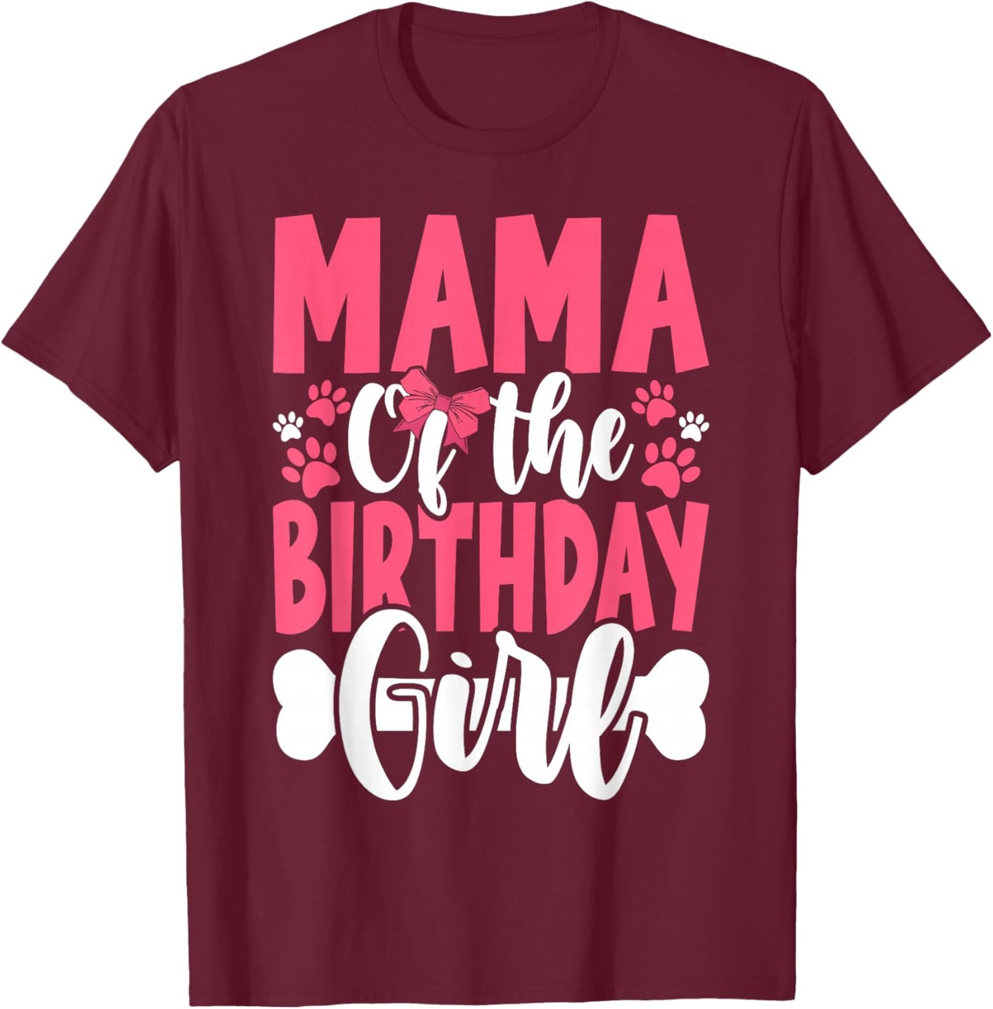 Mama Of The Birthday Girl Dog Paw Birthday Party T-Shirt - T-Shirt | Maroon