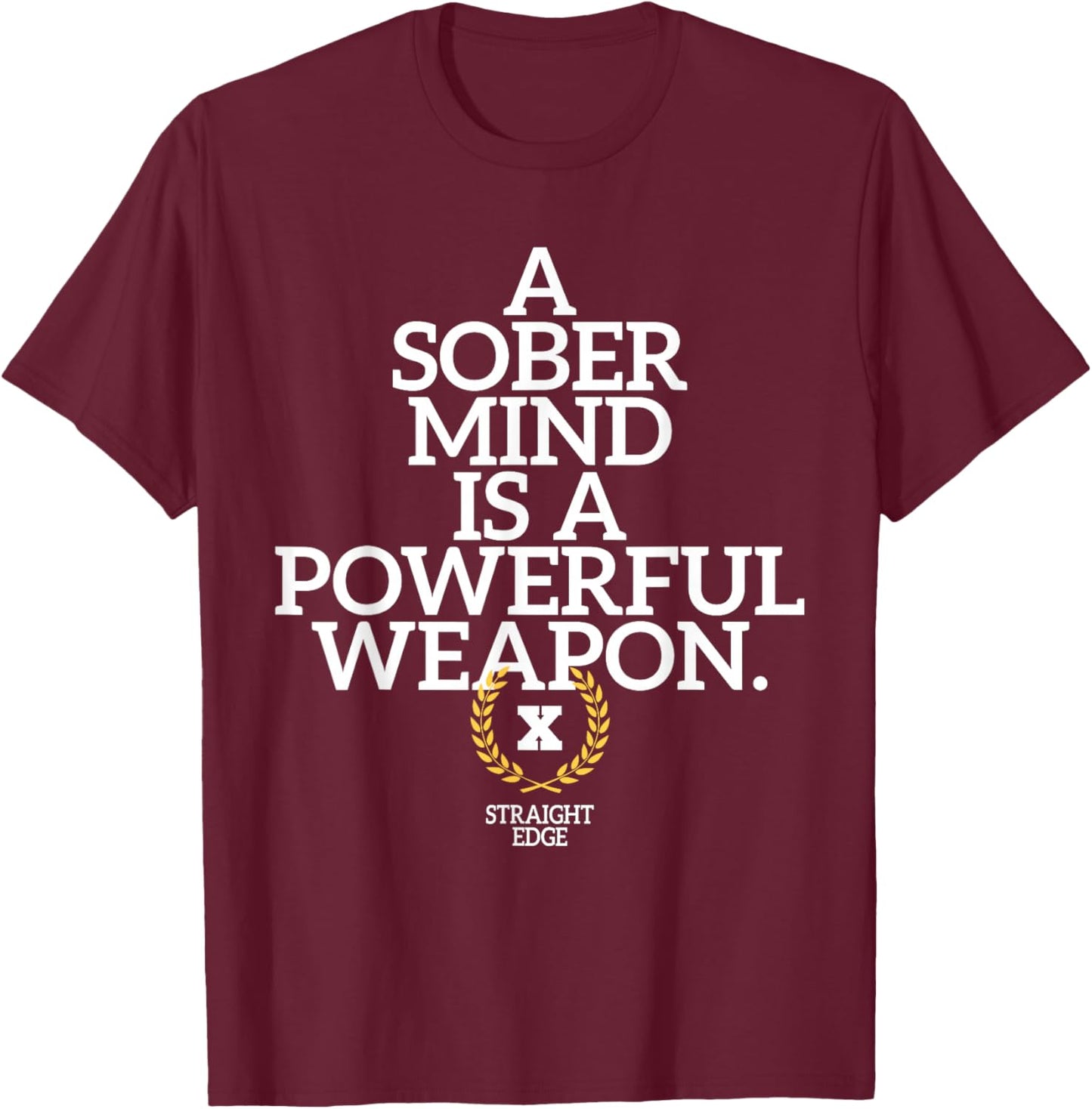 A Sober Mind Is A Powerful Weapon Straight Edge Quote XXX T-Shirt - T-Shirt | Maroon