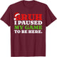 Bruh I Paused My Game To Be Here Funny Christmas Gamer Boys T-Shirt - T-Shirt | Maroon
