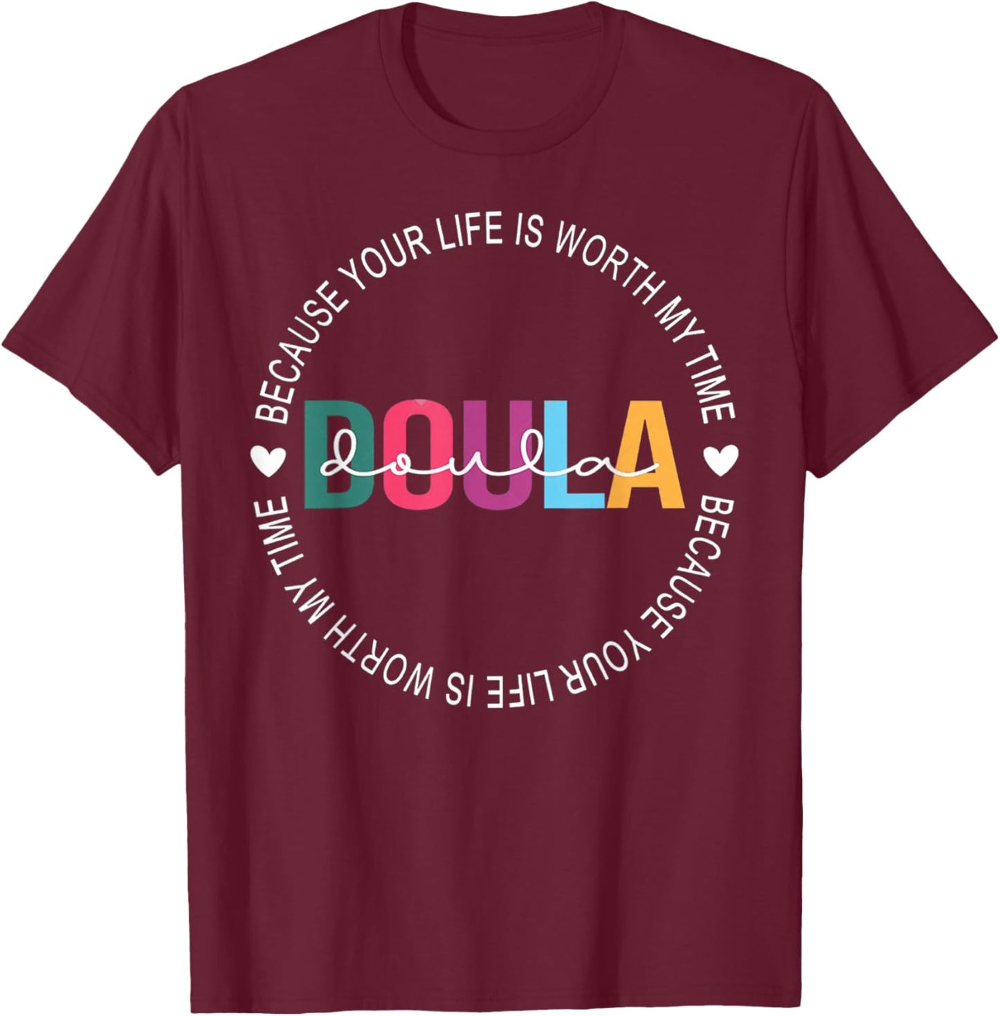 I Became Doula Because Your Life Is Worth My Time Women's T-Shirt - T-Shirt | Maroon