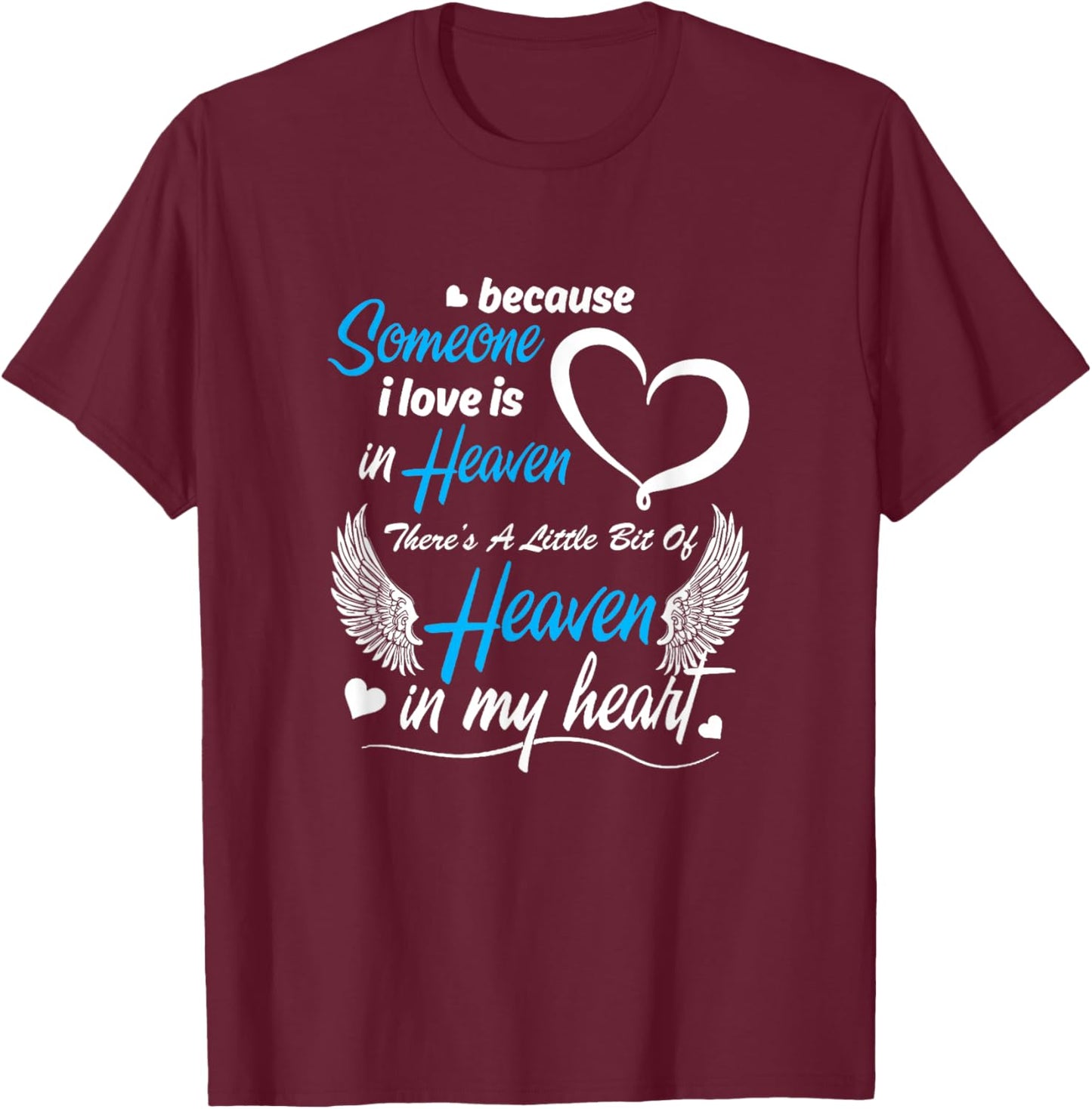 Because Someone I Love Is In Heaven There's A Little Bit Of T-Shirt - T-Shirt | Maroon