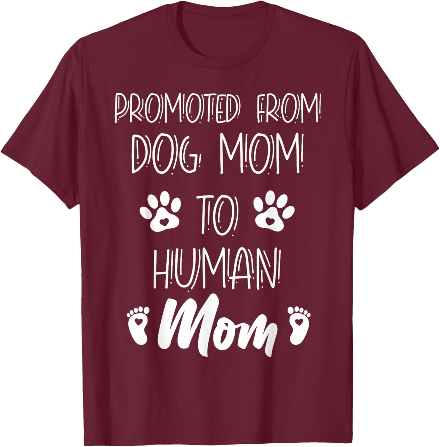 Funny New Mom Baby Promoted From Dog Mom To Human Mom Mother T-Shirt - T-Shirt | Maroon