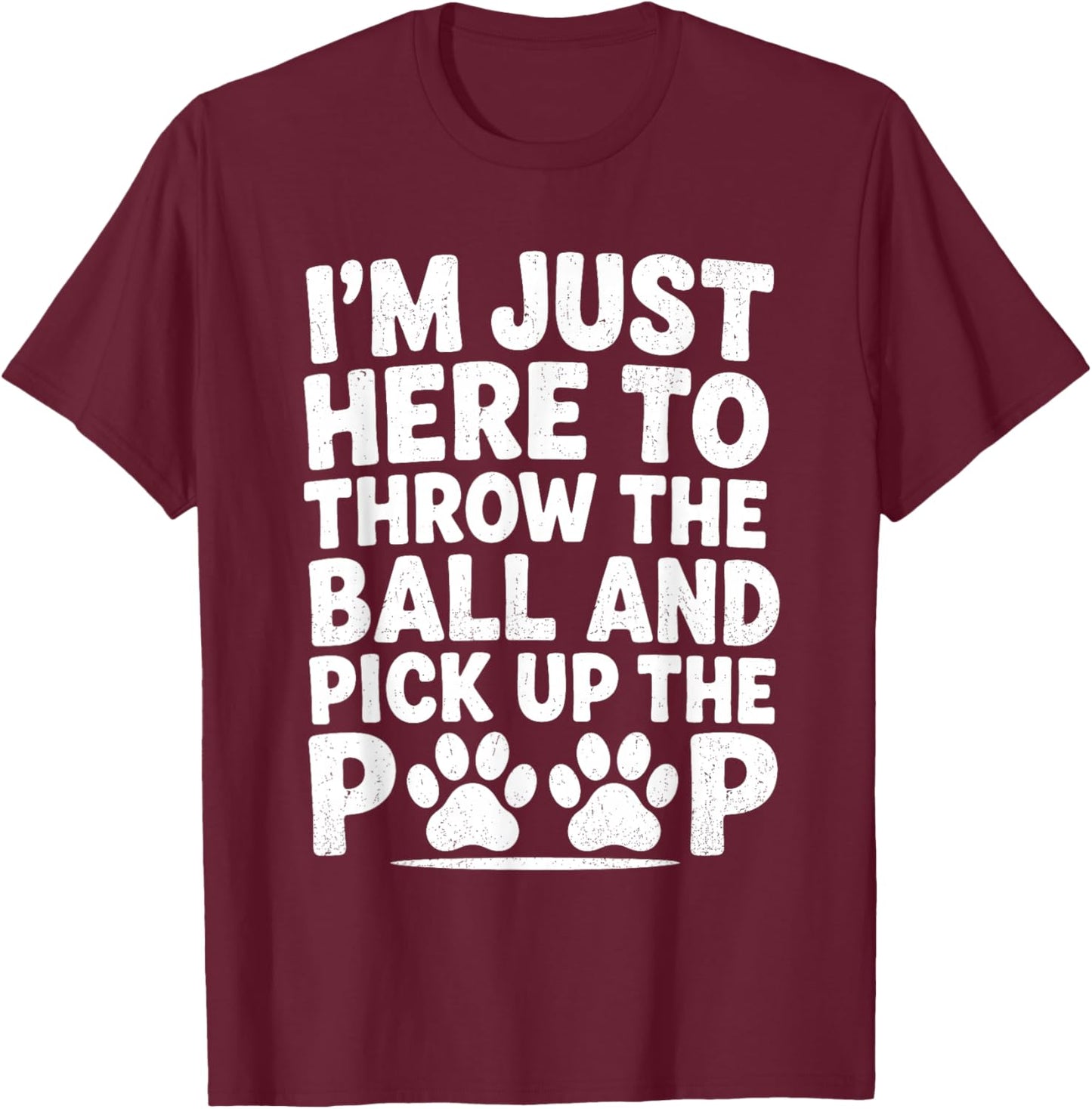 Throw Ball Pick Up Poop Funny Dog Walker Pet Sitter Dog Park T-Shirt - T-Shirt | Maroon