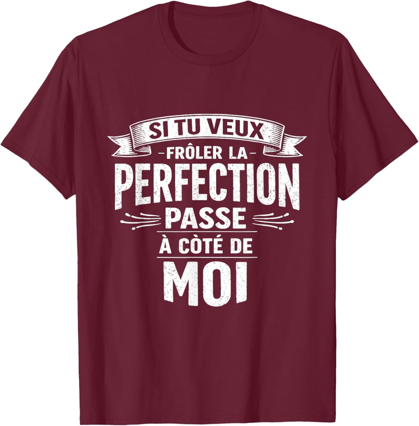 Si tu Veux la Perfection Viens à Mes côtés T-Shirt - T-Shirt | Maroon