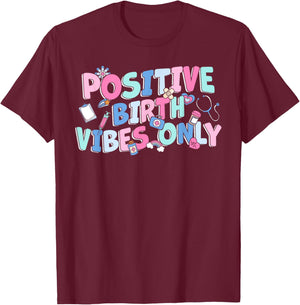 Positive Birth Vibes Only NICU L&D Nurse Doulas Postpartum T-Shirt - T-Shirt | Maroon