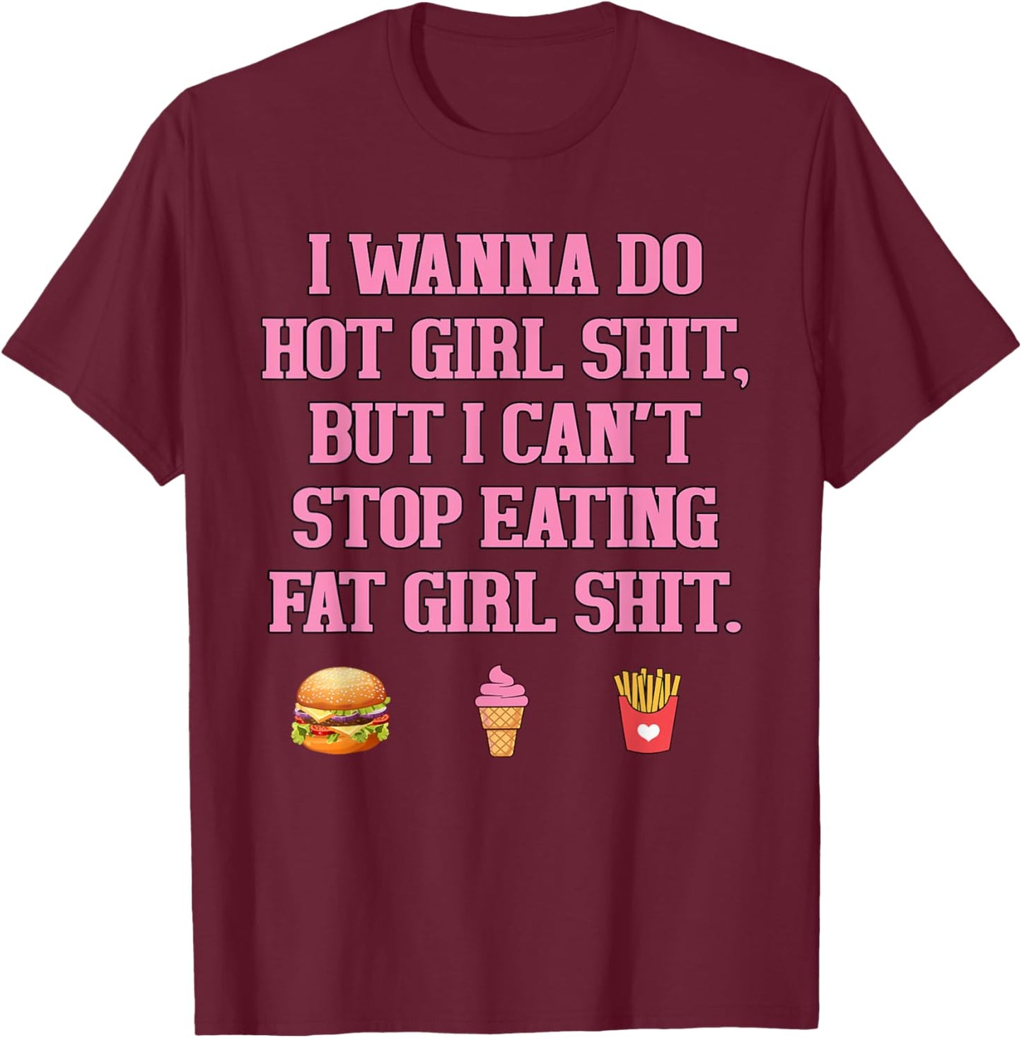 I WANNA DO HOT GIRL SHIT, BUT I CAN'T STOP Funny design T-Shirt - T-Shirt | Maroon