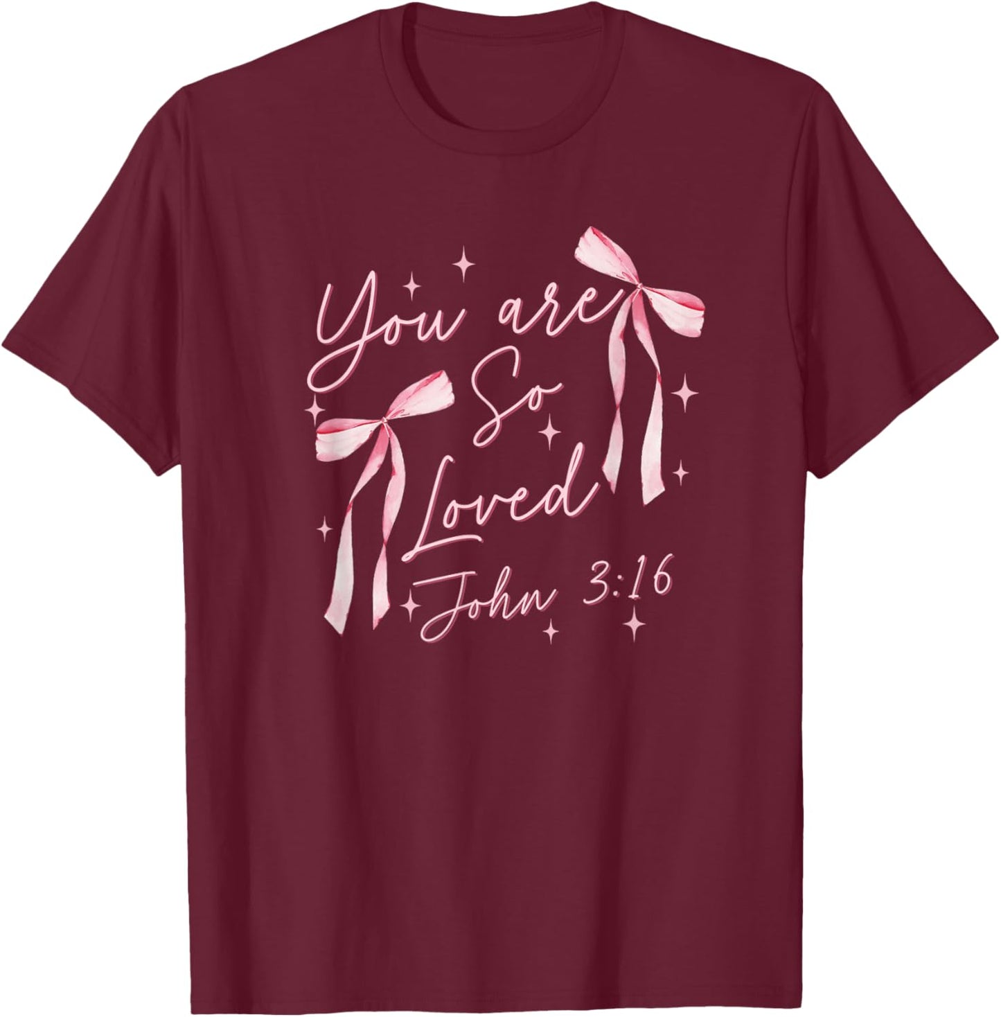 You Are So Loved Coquette John 3:16 Christian Jesus Pink Bow T-Shirt - T-Shirt | Maroon
