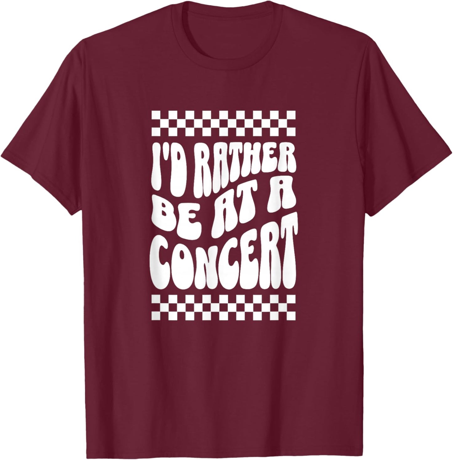 Id Rather Be At A Concert Music Lover Band Festival Country T-Shirt - T-Shirt | Maroon