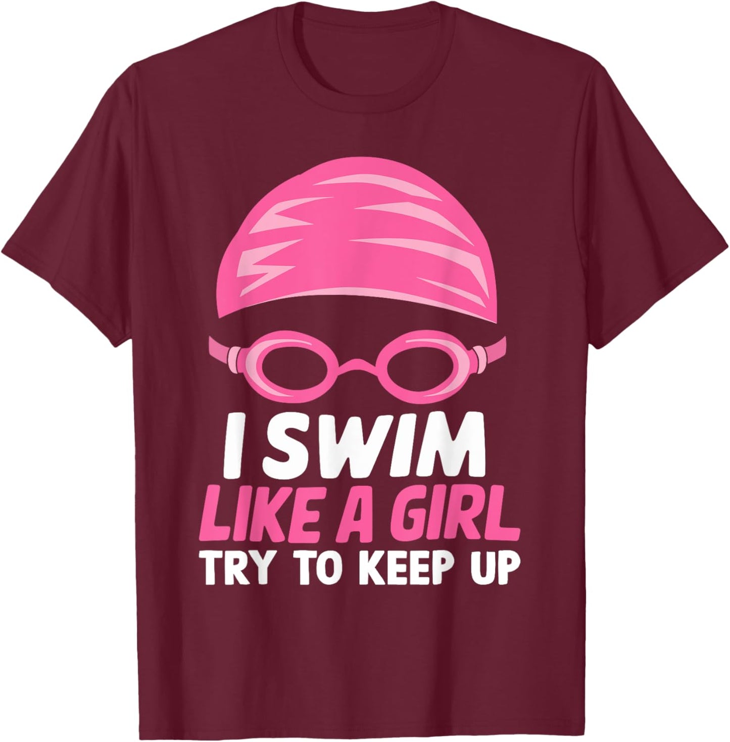 I Swim Like A Girl Funny Women Ladies Swimmer Swimming T-Shirt - T-Shirt | Maroon