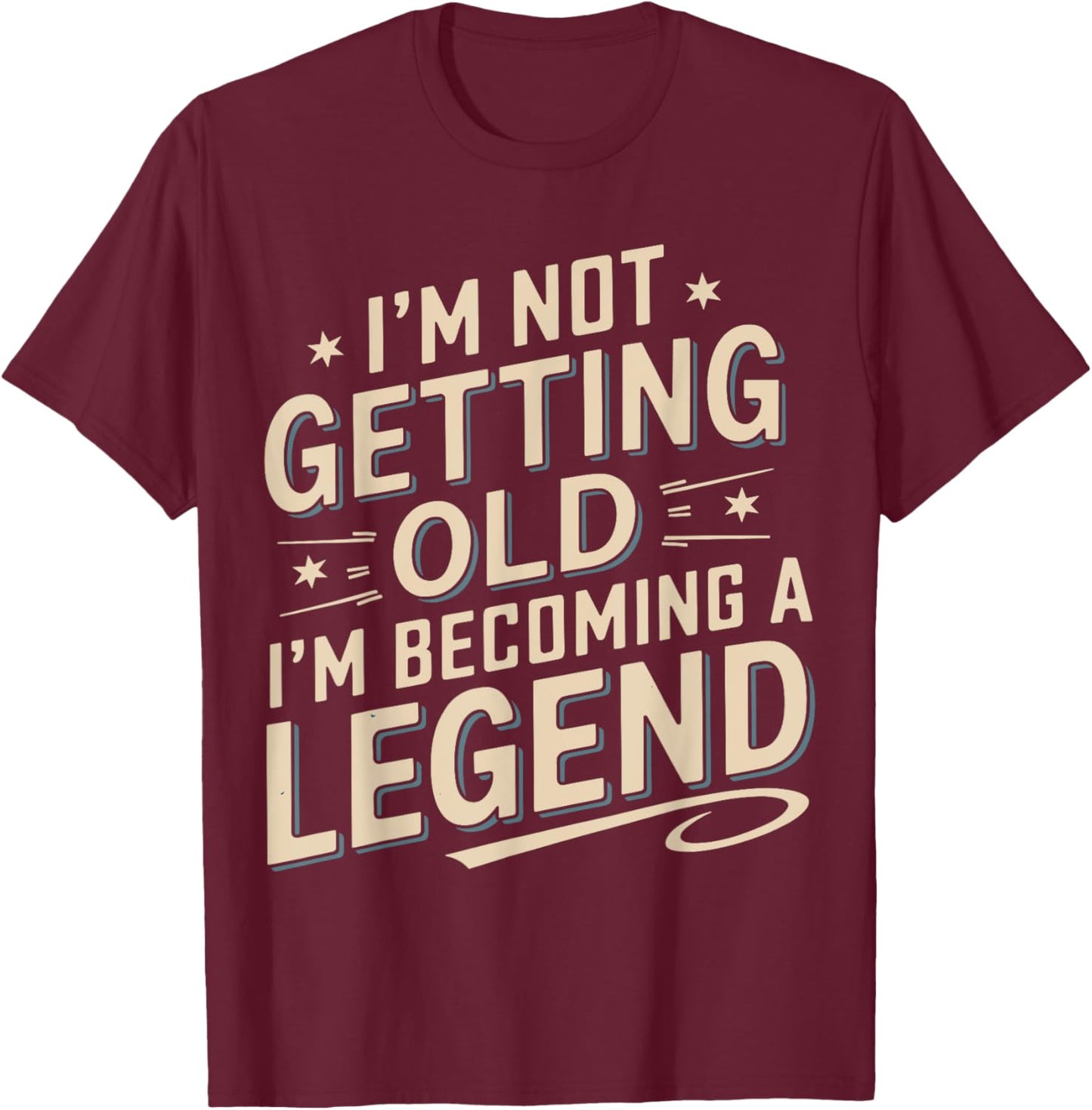I'm Not Getting Old I'm Becoming A Legend Retro Vintage T-Shirt - T-Shirt | Maroon
