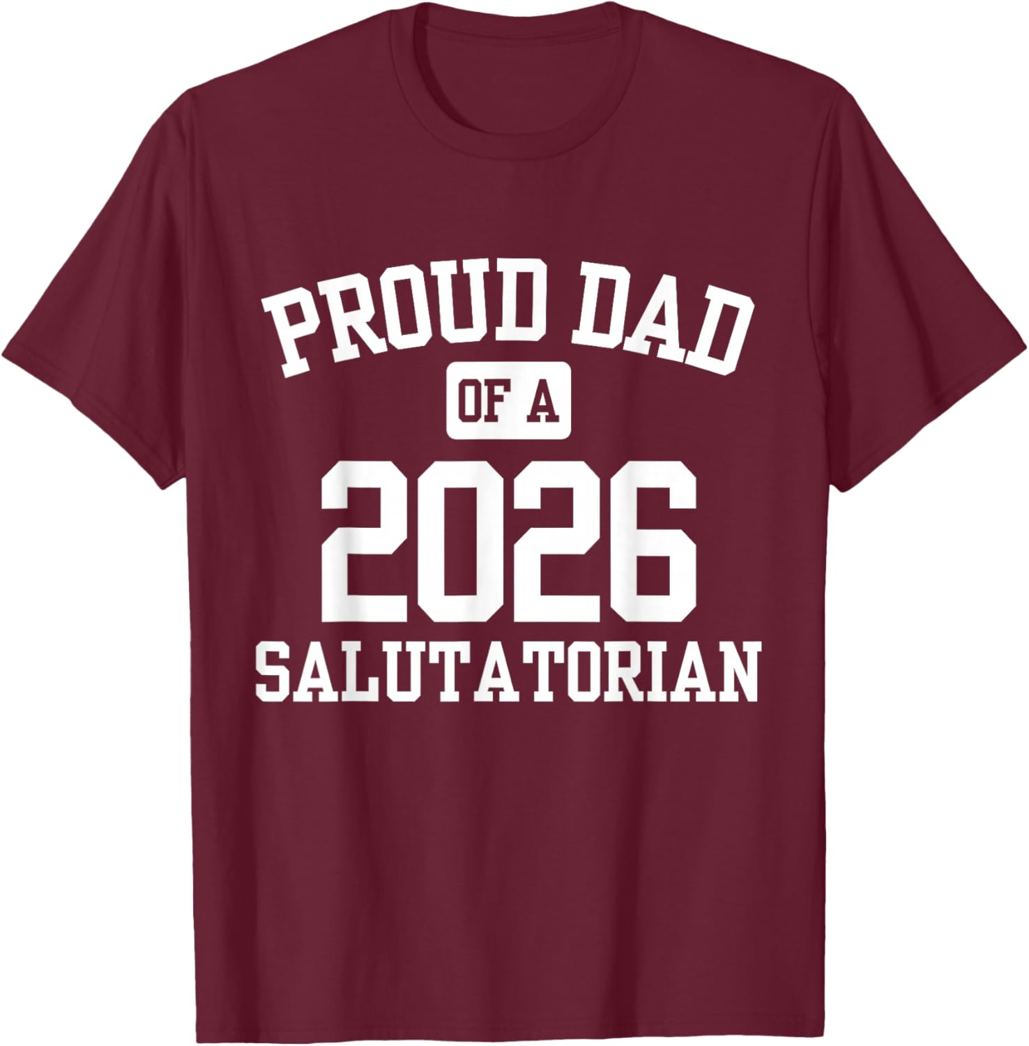 Proud Dad of a 2026 Salutatorian T-Shirt - T-Shirt | Maroon